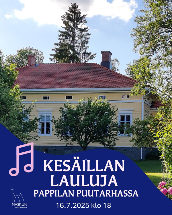 Kesäillan lauluja pappilan puutarhassa Kesäillan lauluja pappilan puutarhassa 16.7.2025 klo 18. Maskun pappila etelän suunnasta kuvattuna. Sinisellä taustalla muotit ja Maskun seurakunnan logo.
