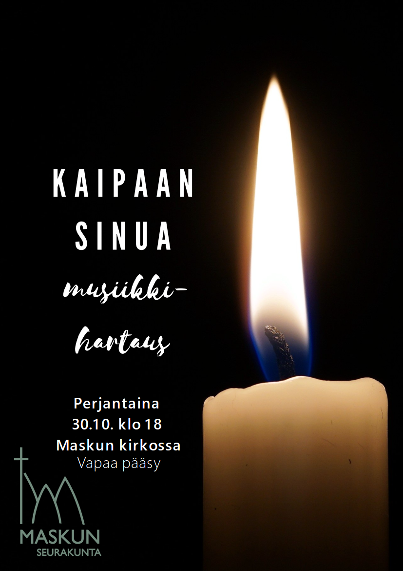 Konsertti (Kaipaan Sinua) Kaipaan Sinua. Pyhäinpäivän aaton musiikkihartaus Maskun kirkossa pe 30.10. klo 18. Vapaa pääsy.